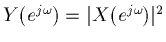 $Y(e^{j\omega})=\vert X(e^{j\omega})\vert^2$