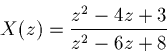 \begin{displaymath}X(z)=\frac{z^2-4z+3}{z^2-6z+8}\end{displaymath}