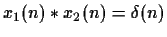 ${x}_1(n) *
{x}_2(n) = \delta(n)$