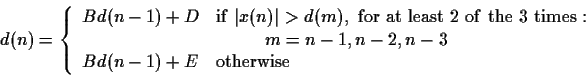 \begin{displaymath}d(n) = \left\{
\begin{array}{ll}
Bd(n-1)+ D & {\rm if~} \ver...
...,n-2, n-3 \\
Bd(n-1)+ E & {\rm otherwise}
\end{array}\right.
\end{displaymath}