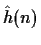 $\hat{h}(n)$