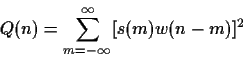 \begin{displaymath}Q(n)=\sum_{m=-\infty}^\infty [s(m)w(n-m)]^2 \end{displaymath}
