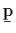 $\b{p}$