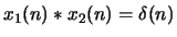 ${x}_1(n) *
{x}_2(n) = \delta(n)$