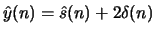 $\hat{y}(n)=\hat{s}(n)+2\delta(n)$