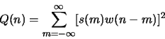 \begin{displaymath}Q(n)=\sum_{m=-\infty}^\infty [s(m)w(n-m)]^2 \end{displaymath}