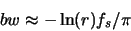 \begin{displaymath}bw\approx-\ln(r)f_s/\pi\end{displaymath}