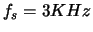 $f_s=3KHz$