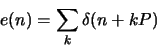 \begin{displaymath}e(n)=\sum_k \delta(n+kP)\end{displaymath}