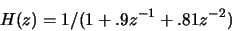 \begin{displaymath}H(z)=1/(1+.9z^{-1}+.81z^{-2})\end{displaymath}