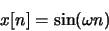 \begin{displaymath}x[n] = \sin(\omega n)\end{displaymath}