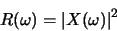 \begin{displaymath}R(\omega) = \vert X(\omega)\vert^{2}\end{displaymath}