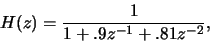 \begin{displaymath}
H(z)=\frac{1}{1+.9z^{-1}+.81z^{-2}},
\end{displaymath}