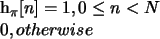 \begin{numcases}{h_{\pi}[n]=}
1,0\leq{n}<N\\
0,otherwise
\end{numcases}