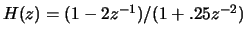 $H(z)=(1-2z^{-1})/(1+.25z^{-2})$