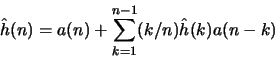 \begin{displaymath}
\hat{h}(n)=a(n) + \sum_{k=1}^{n-1}(k/n) \hat{h}(k)a(n-k)
\end{displaymath}
