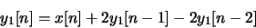 \begin{displaymath}
y_1[n]=x[n]+2y_1[n-1]-2y_1[n-2]
\end{displaymath}