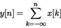 \begin{displaymath}
y[n] = \sum_{k=-\infty}^n x[k]
\end{displaymath}