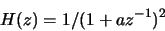 \begin{displaymath}H(z)=1/(1+az^{-1})^2\end{displaymath}