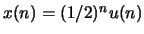 $x(n)=(1/2)^n u(n)$