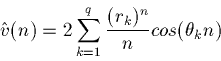 \begin{displaymath}\hat{v}(n)=2\sum_{k=1}^q \frac{ (r_k)^n}{n}cos(\theta_kn)
\end{displaymath}