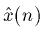 $\hat x(n)$