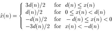\begin{displaymath}\hat x(n) = \left\{
\begin{array}{ll}
3d(n)/2 & {\rm for~~} ...
...0 \\
-3d(n)/2 & {\rm for~~} x(n) < -d(n)
\end{array}\right.
\end{displaymath}