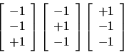 \begin{displaymath}
\left[
\begin{array}{c}
-1 \\
-1 \\
+1
\end{array}
...
...[
\begin{array}{c}
+1 \\
-1 \\
-1
\end{array}
\right]
\end{displaymath}