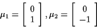 \begin{displaymath}\mu_1=
\left[
\begin{array}{c}
0 \\
1
\end{array}\right]
,
\mu_2=
\left[
\begin{array}{c}
0 \\
-1
\end{array}\right]
\end{displaymath}