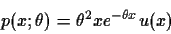 \begin{displaymath}p(x;\theta)=\theta^2xe^{-\theta x} u(x)
\end{displaymath}