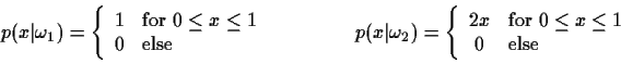 \begin{displaymath}p(x\vert\omega_1) =
\left\{
\begin{array}{cl}
1 & {\rm f...
...m for~} 0 \le x \le 1 \\
0 & {\rm else}
\end{array} \right.
\end{displaymath}