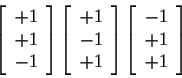 \begin{displaymath}\left[
\begin{array}{c}
+1 \\
+1 \\
-1
\end{array}\right]
\...
...t]
\left[
\begin{array}{c}
-1 \\
+1 \\
+1
\end{array}\right]
\end{displaymath}
