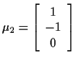 $\mu_2=
\left[
\begin{array}{c}
1 \\
-1 \\
0
\end{array}\right]
$