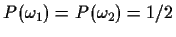 $P(\omega_1)=P(\omega_2)=1/2$