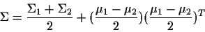 \begin{displaymath}\Sigma = \frac{\Sigma_1 + \Sigma_2}{2} +
(\frac{\mu_1-\mu_2}{2})(\frac{\mu_1-\mu_2}{2})^T\end{displaymath}