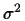 $\sigma^2$