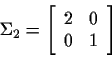 \begin{displaymath}\Sigma_2=
\left[
\begin{array}{cc}
2&0 \\
0&1
\end{array}\right]
\end{displaymath}