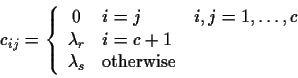 \begin{displaymath}c_{ij} =
\left\{
\begin{array}{cll}
0& i=j & i,j=1,\dots,c\...
...bda_r&i=c+1& \\
\lambda_s&{\rm otherwise}&
\end{array}\right.
\end{displaymath}