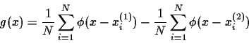 \begin{displaymath}g(x) = \frac{1}{N} \sum_{i=1}^N \phi(x-x_i^{(1)})
- \frac{1}{N} \sum_{i=1}^N \phi(x-x_i^{(2)})
\end{displaymath}