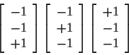 \begin{displaymath}\left[
\begin{array}{c}
-1 \\
-1 \\
+1
\end{array}\right]
\...
...t]
\left[
\begin{array}{c}
+1 \\
-1 \\
-1
\end{array}\right]
\end{displaymath}