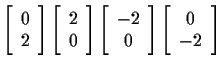 $
\left[ \begin{array}{c} 0 \\ 2 \end{array} \right]
\left[ \begin{array}{c} 2 \...
...2 \\ 0 \end{array} \right]
\left[ \begin{array}{c} 0 \\ -2 \end{array} \right]
$