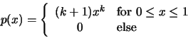 \begin{displaymath}
p(x) =
\left\{
\begin{array}{cl}
(k+1)x^k & {\rm for } 0 \le x \le 1 \\
0 & {\rm else}
\end{array}
\right.
\end{displaymath}