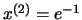 $x^{(2)}=e^{-1}$