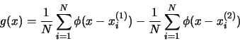 \begin{displaymath}
g(x) = \frac{1}{N} \sum_{i=1}^N \phi(x-x_i^{(1)}) -
\frac{1}{N} \sum_{i=1}^N \phi(x-x_i^{(2)})
\end{displaymath}