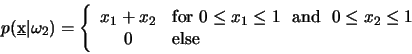 \begin{displaymath}
               p({\underline {\rm x}}\vert\omega_2) =
\le...
... 0 \le x_2 \le 1 \\
0 & {\rm else}
\end{array}
\right.
\end{displaymath}