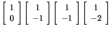 $ \left[ \begin{array}{c} 1  0
\end{array} \right] \left[ \begin{array}{c} 1 ...
...  -1 \end{array} \right] \left[
\begin{array}{c} 1  -2 \end{array} \right]$